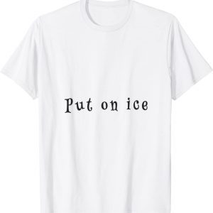 put on ice Classic Shirt