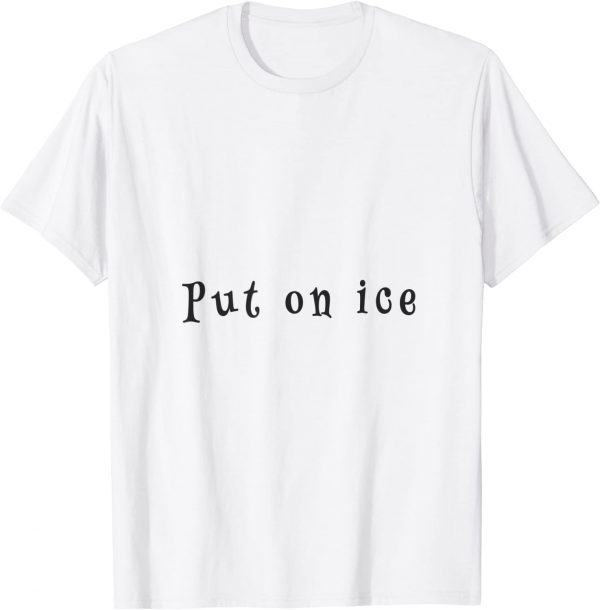 put on ice Classic Shirt