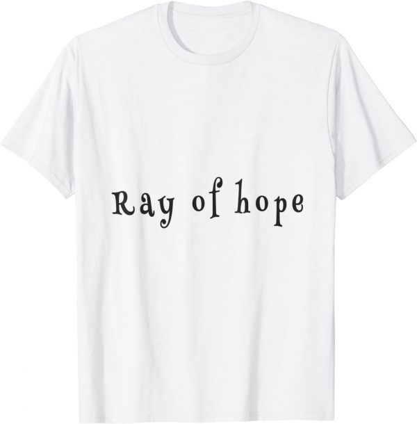 ray of hope 2022 Shirt