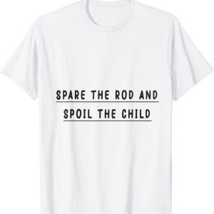 spare the rod and spoil the child Classic Shirt