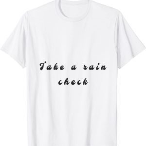 take a rain check Classic Shirt