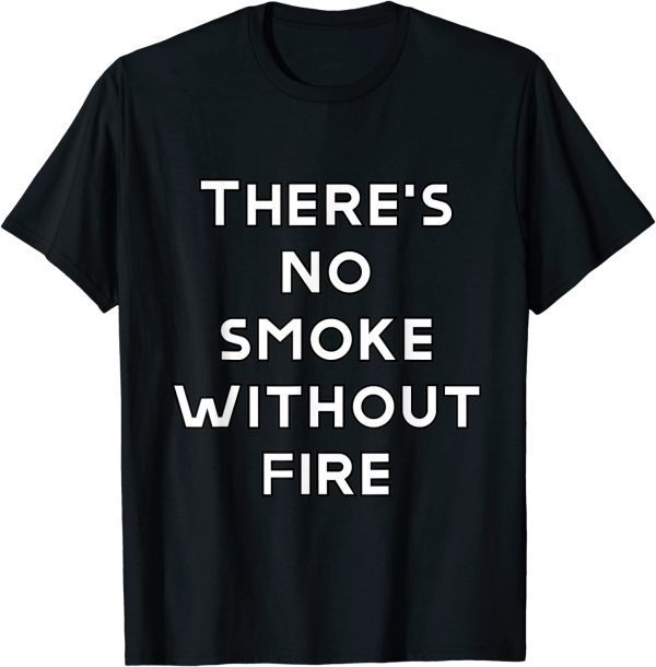 there are no smoke without fire Classic Shirt