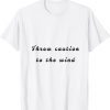 throw caution to the wind T-Shirt
