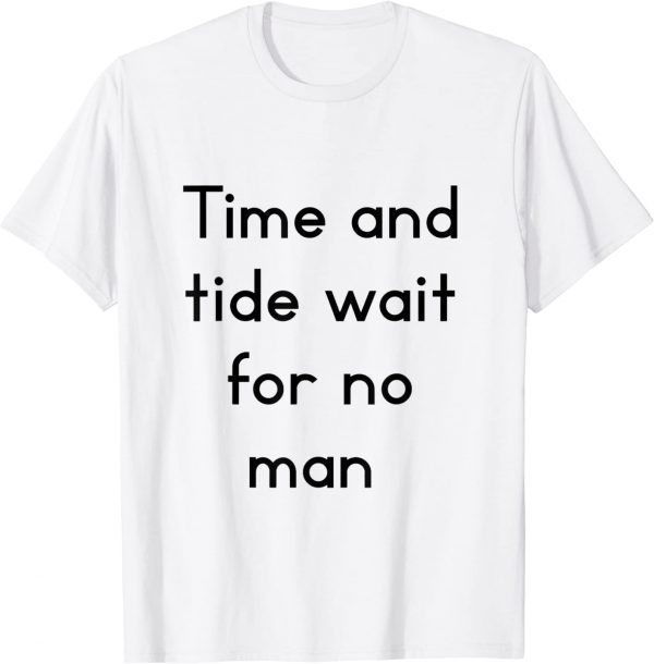 time and tide wait for no man 2022 Shirt