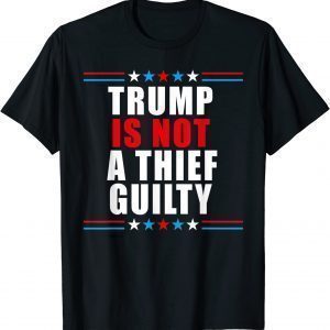 trump is not a thief trump is not guilty 2022 Shirt