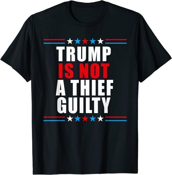 trump is not a thief trump is not guilty 2022 Shirt