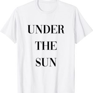 under the sun 2022 Shirt