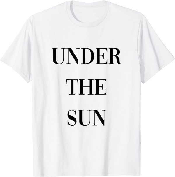 under the sun 2022 Shirt