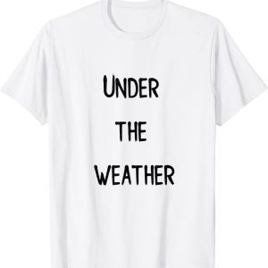 under the weather Classic Shirt