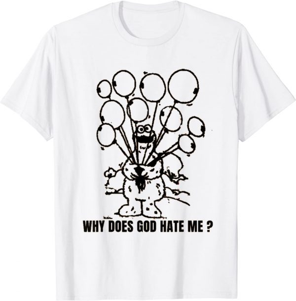 why does god hate me T-Shirt