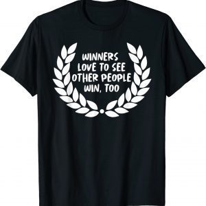 winners love to see other people win too 2022 Shirt
