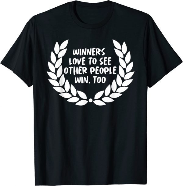 winners love to see other people win too 2022 Shirt