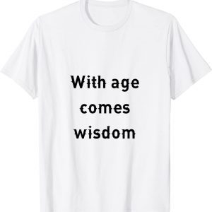with age comes wisdom 2022 Shirt