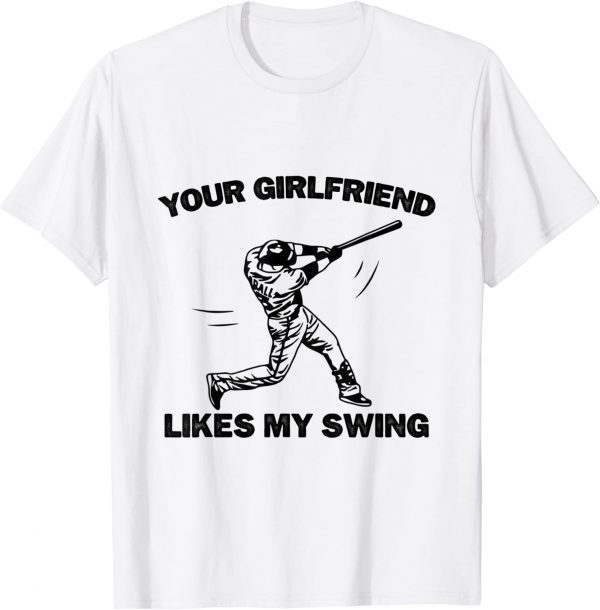 your Girlfriend Likes My Swing Softball 2022 Shirt