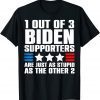 1 Out Of 3 Biden Supporters Are Just As Stupid As The Other 2022 Shirt