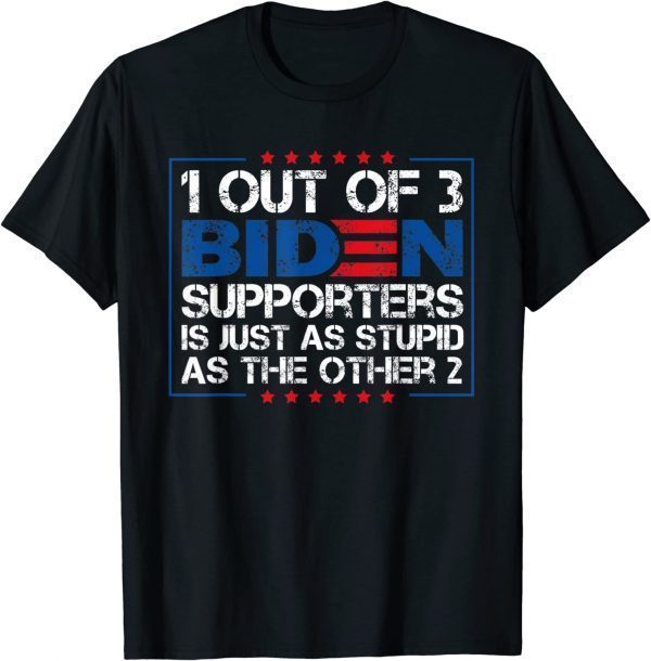 1 Out Of 3 Biden Supporters Is Just As Stupid As The Other 2 Classic Shirt