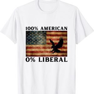 100% American 0%Liberal , Anti Liberal , Pro Trump 2022 Shirt