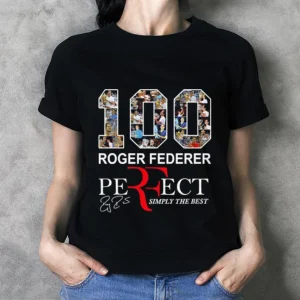 100 Roger Federer Perfect Simply The Best 2022 Shirt