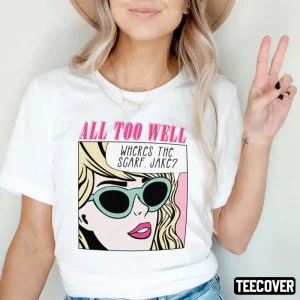All Too Well Where’s The Scarf Jake Taylor Swift 2023 Shirt