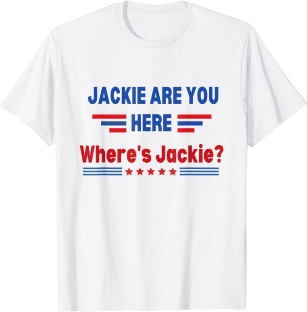 Anti Biden Jackie Are You Here Where’s Jackie 2022 Shirt