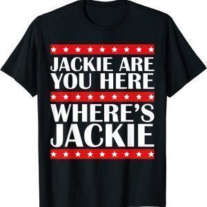 Anti Biden Jackie are You Here Joe Biden President T-Shirt