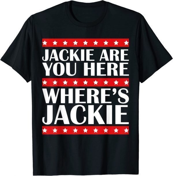 Anti Biden Jackie are You Here Joe Biden President T-Shirt