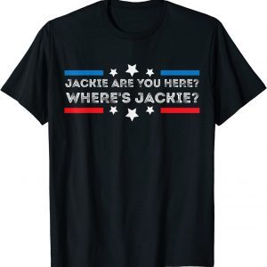 Anti - Biden Jackie are You Here Where's Jackie Biden President 2022 Shirt