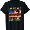 Anti-Biden Jackie are You Here Where's Jackie Biden President Usa Flag 2022 Shirt