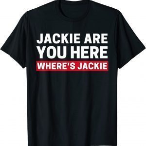 Anti Biden Jackie are You Here Where's Jackie Biden Quote Saying 2022 Shirt