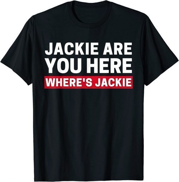 Anti Biden Jackie are You Here Where's Jackie Biden Quote Saying 2022 Shirt