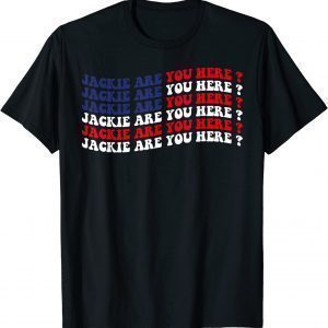 Anti-Biden Jackie are You Here Where's Jackie Joe Biden President Us Flag 2022 Shirt