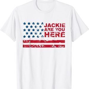 Anti Joe Biden Jackie are You Here Where's Jackie Biden President USA Flag Classic Shirt