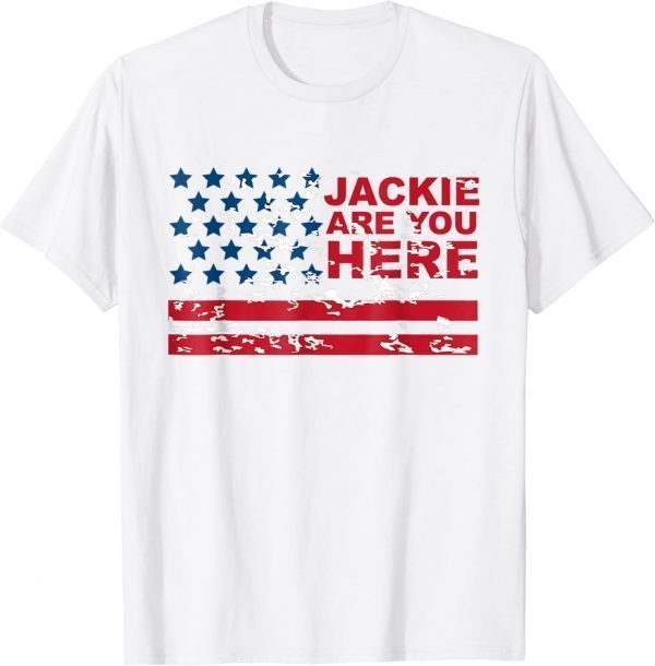 Anti Joe Biden Jackie are You Here Where's Jackie Biden President USA Flag Classic Shirt