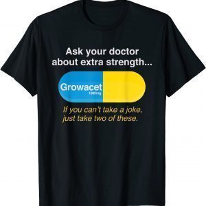 Ask Your Doctor About Extra Strength Growacet 2023 Shirt