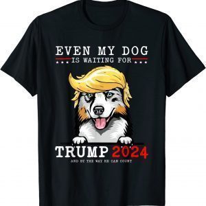 Australian Shepherd Even My Dog Is Waiting For Trump 2024 Classic Shirt