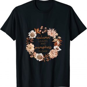 Autumn Leaves And Pumpkins Please Fall Leaves Thanksgiving 2023 Shirt