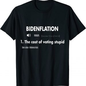 Awesome BidenFlation Definition The Cost Of Voting Stupid 2023 Shirt