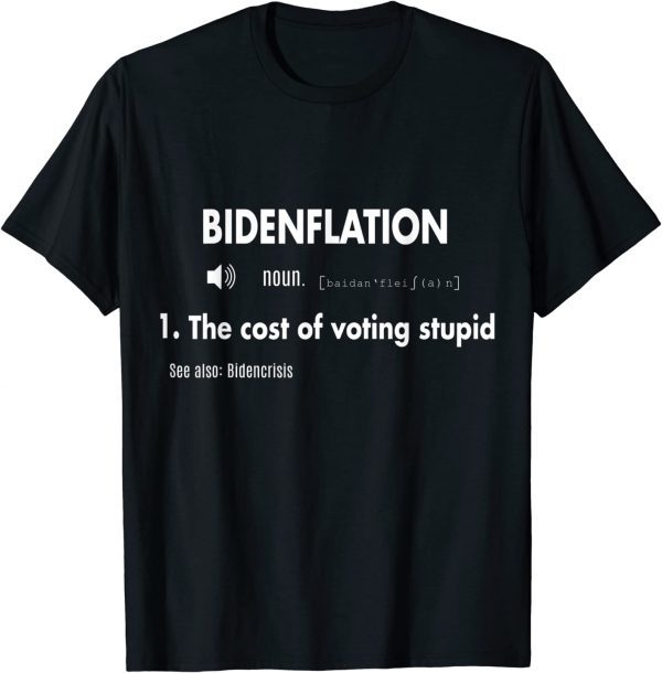 Awesome BidenFlation Definition The Cost Of Voting Stupid 2023 Shirt