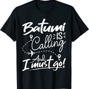 Batumi Is Calling and I Must Go 2023 Shirt