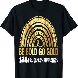 Be Bold Go Gold For Childhood Cancer Awareness Motivational Classic Shirt