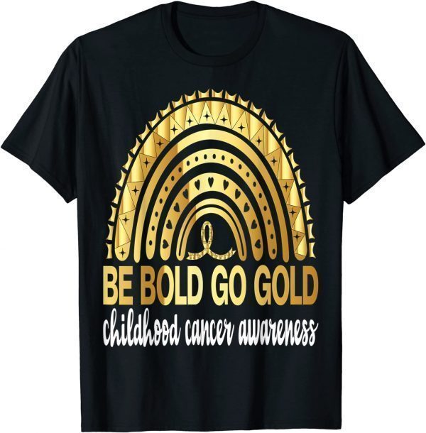 Be Bold Go Gold For Childhood Cancer Awareness Motivational Classic Shirt