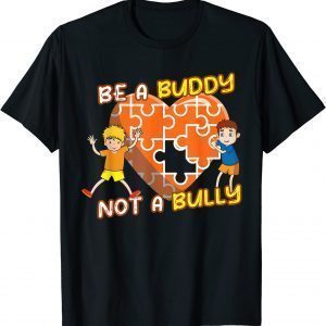 Be a buddy not a bully Anti Bullying 2022 Shirt