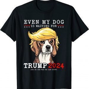 Beagle Dog Even My Dog Is Waiting For Trump 2024 Shirt