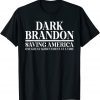 Dark Brandon Biden Saving America Flag Political Tee Shirt