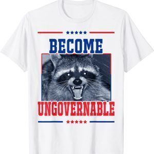 Become Ungovernable Raccoon 2023 Shirt