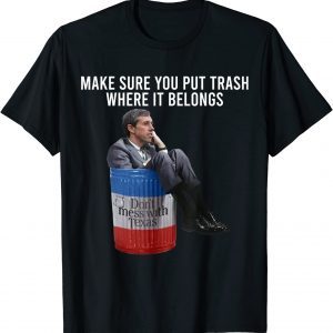 Beto Make Sure You Put Trash Where It Belongs 2023 Shirt