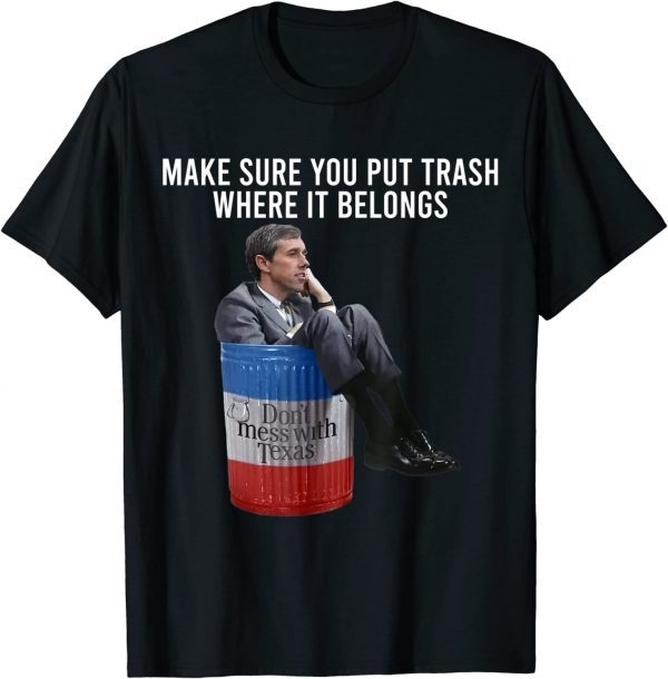 Beto Make Sure You Put Trash Where It Belongs 2023 Shirt