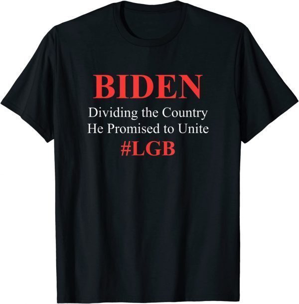 Biden Dividing the Country He Promised to Unite 2023 Shirt