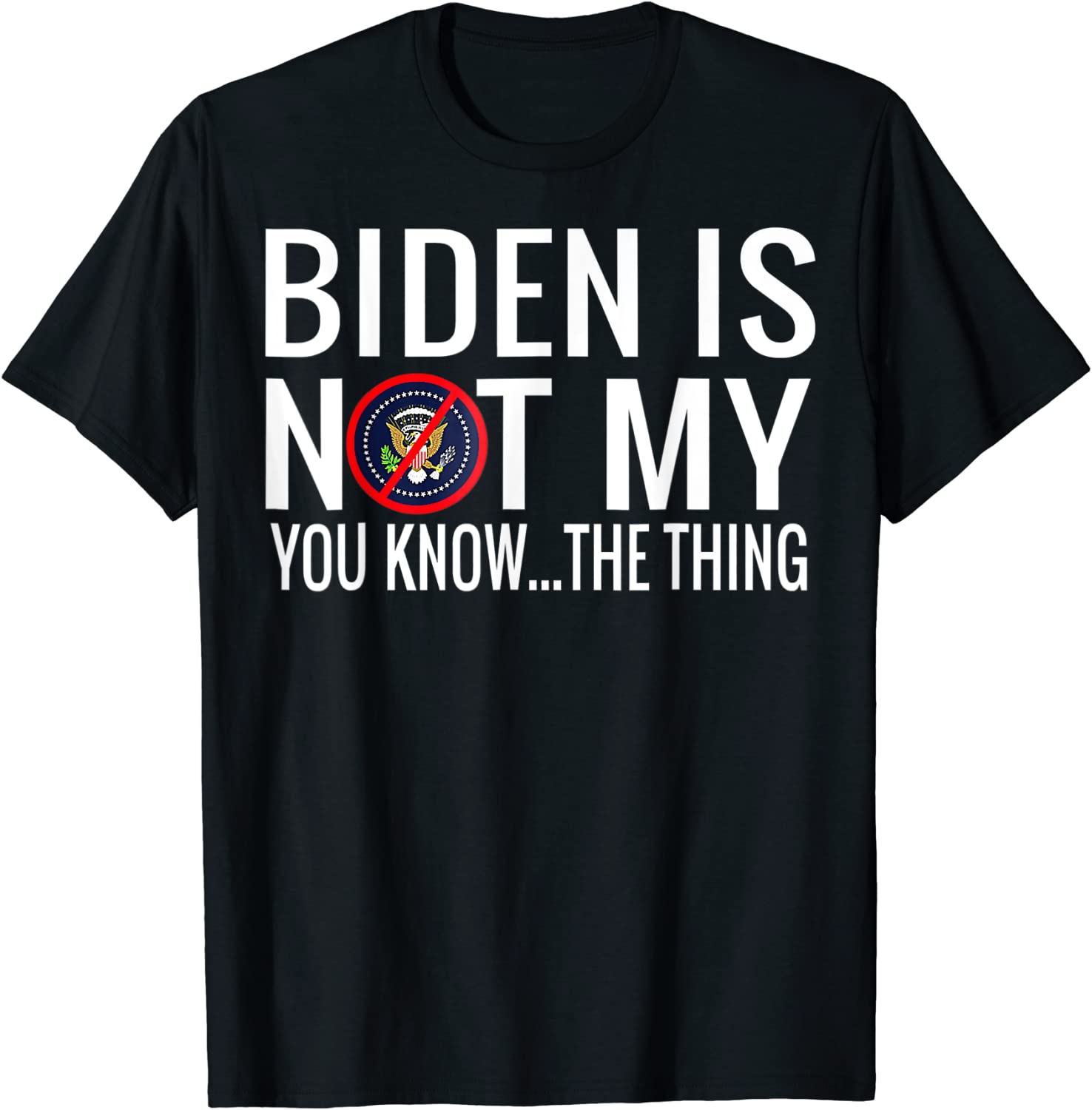 Biden Is Not My You Know The Thing Support Trump Election 2022 Shirt