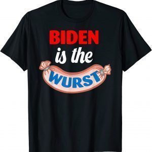 Biden Is The Wurst 2023 Shirt